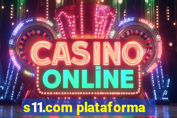 s11.com plataforma